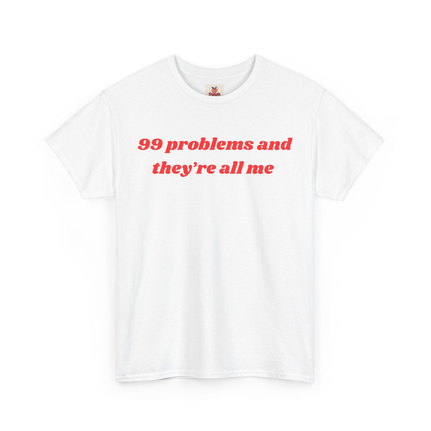 99 Problems and They’re All Me” Tee – Hot, Messy & Self-Aware
