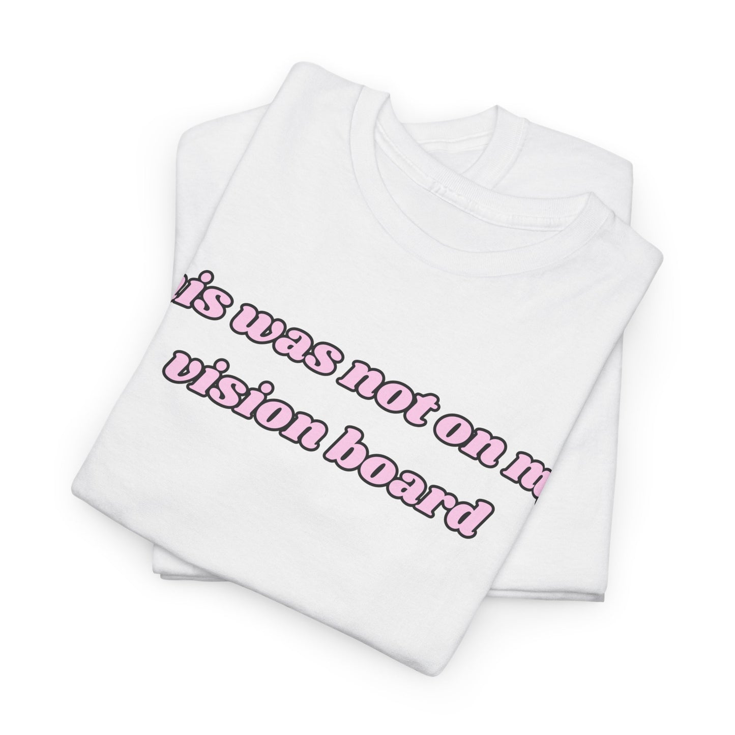 “This Was Not On My Vision Board” Tee – Manifestation Girly Tee
