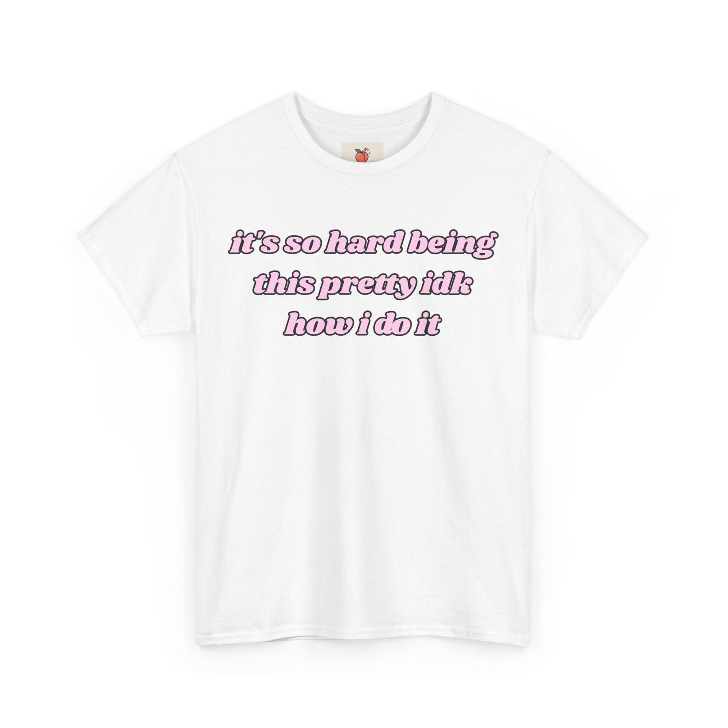 “It’s So Hard Being This Pretty” Tee – Hot Girl Struggle Core
