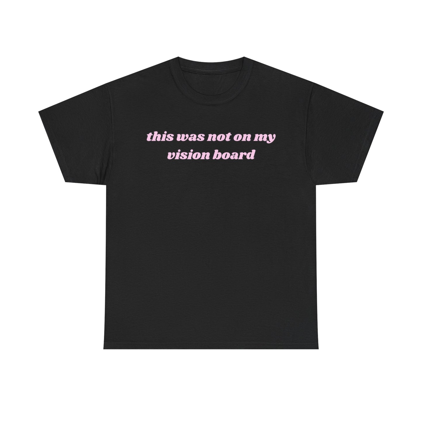 “This Was Not On My Vision Board” Tee – Manifestation Girly Tee