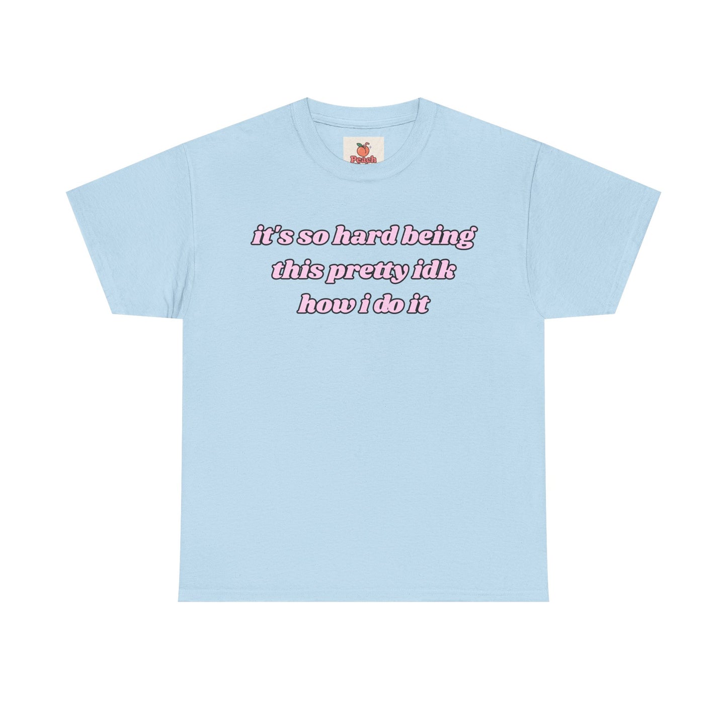 “It’s So Hard Being This Pretty” Tee – Hot Girl Struggle Core