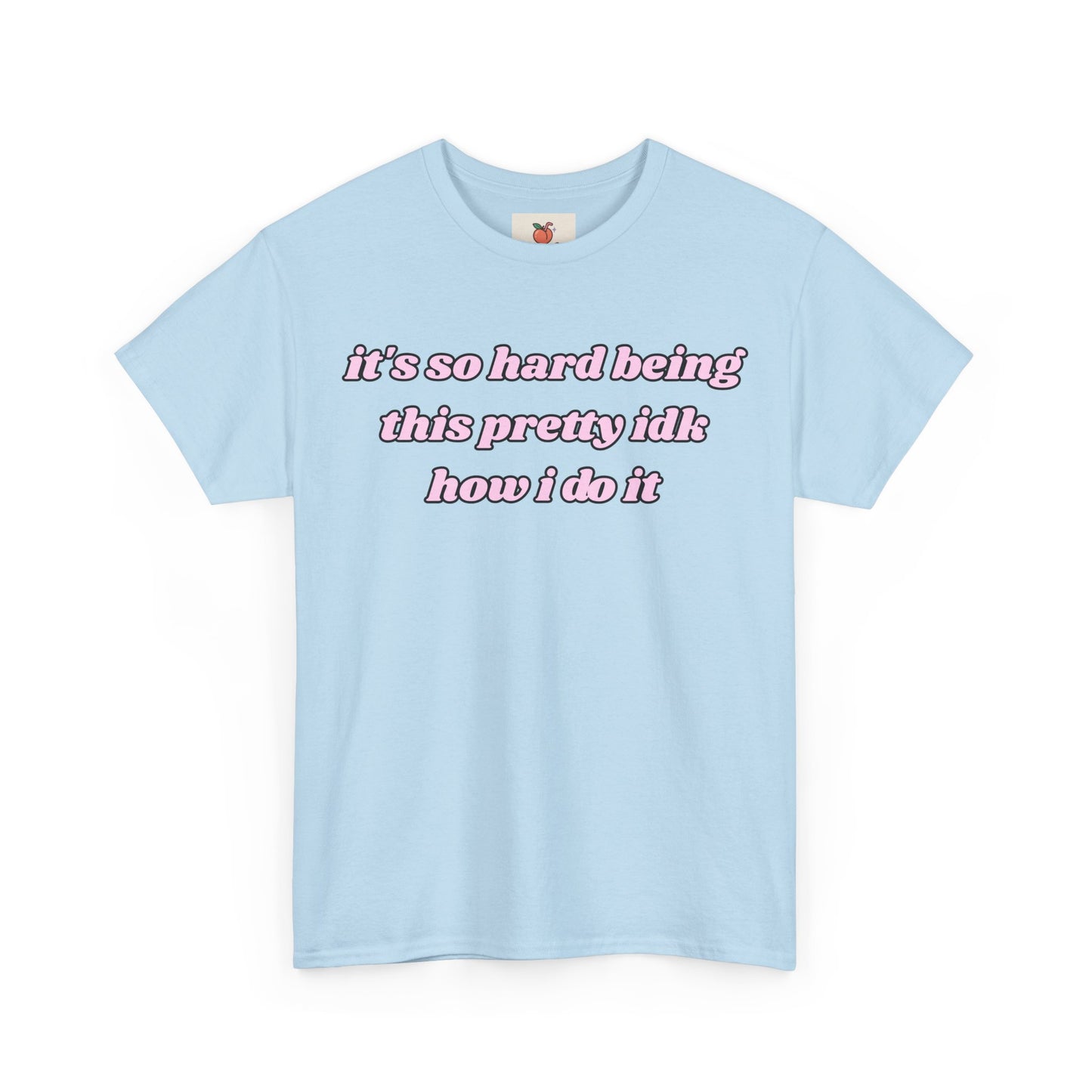 “It’s So Hard Being This Pretty” Tee – Hot Girl Struggle Core