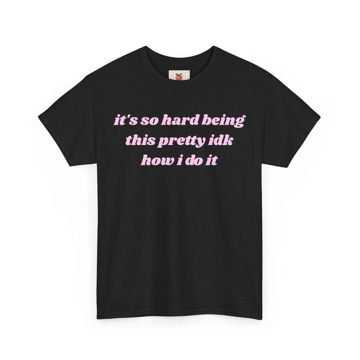 “It’s So Hard Being This Pretty” Tee – Hot Girl Struggle Core