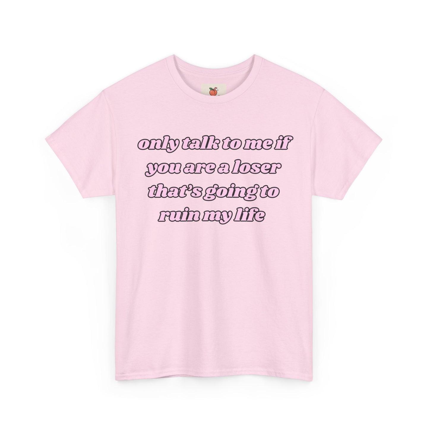 “Only Talk to Me If You’re a Loser Who’s Gonna Ruin My Life” Tee. Y2K Crashout Tee