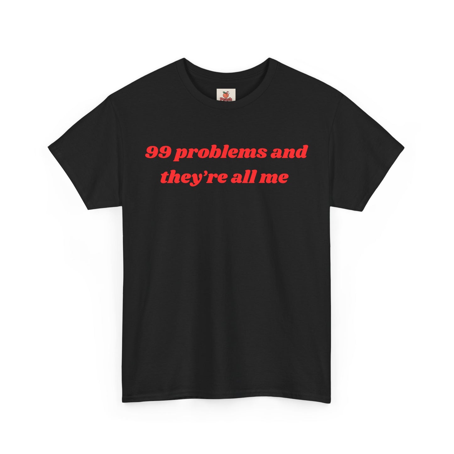 99 Problems and They’re All Me” Tee – Hot, Messy & Self-Aware