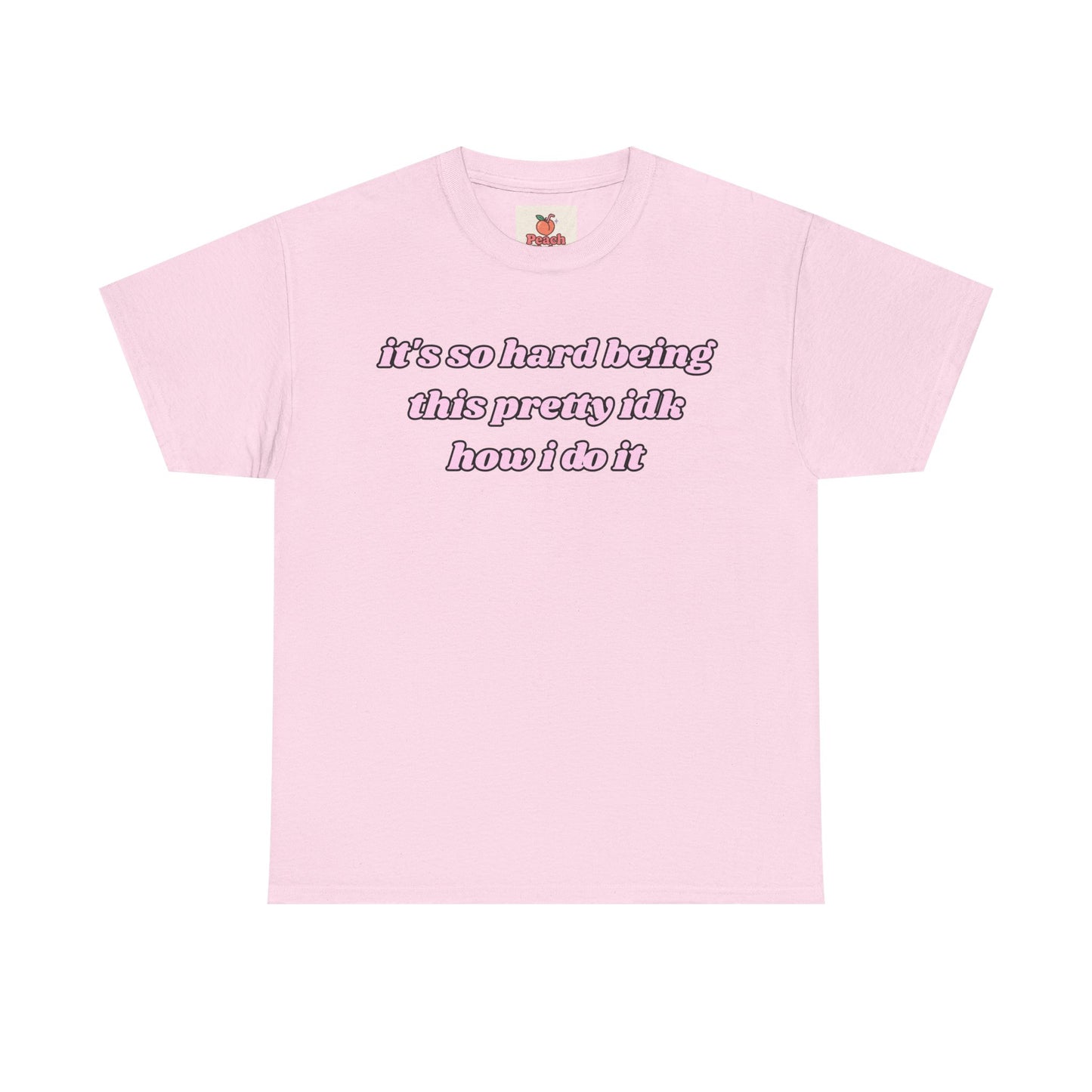 “It’s So Hard Being This Pretty” Tee – Hot Girl Struggle Core