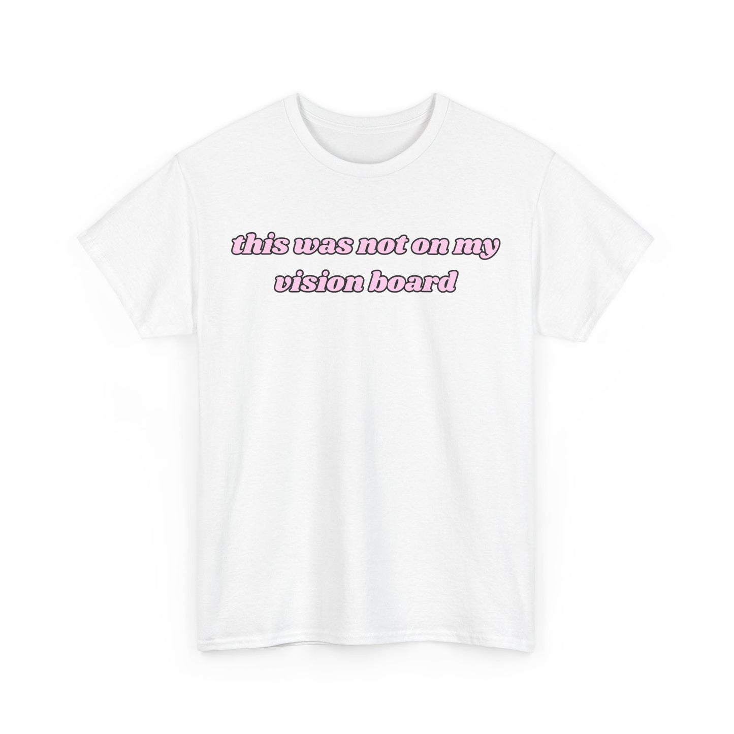 “This Was Not On My Vision Board” Tee – Manifestation Girly Tee