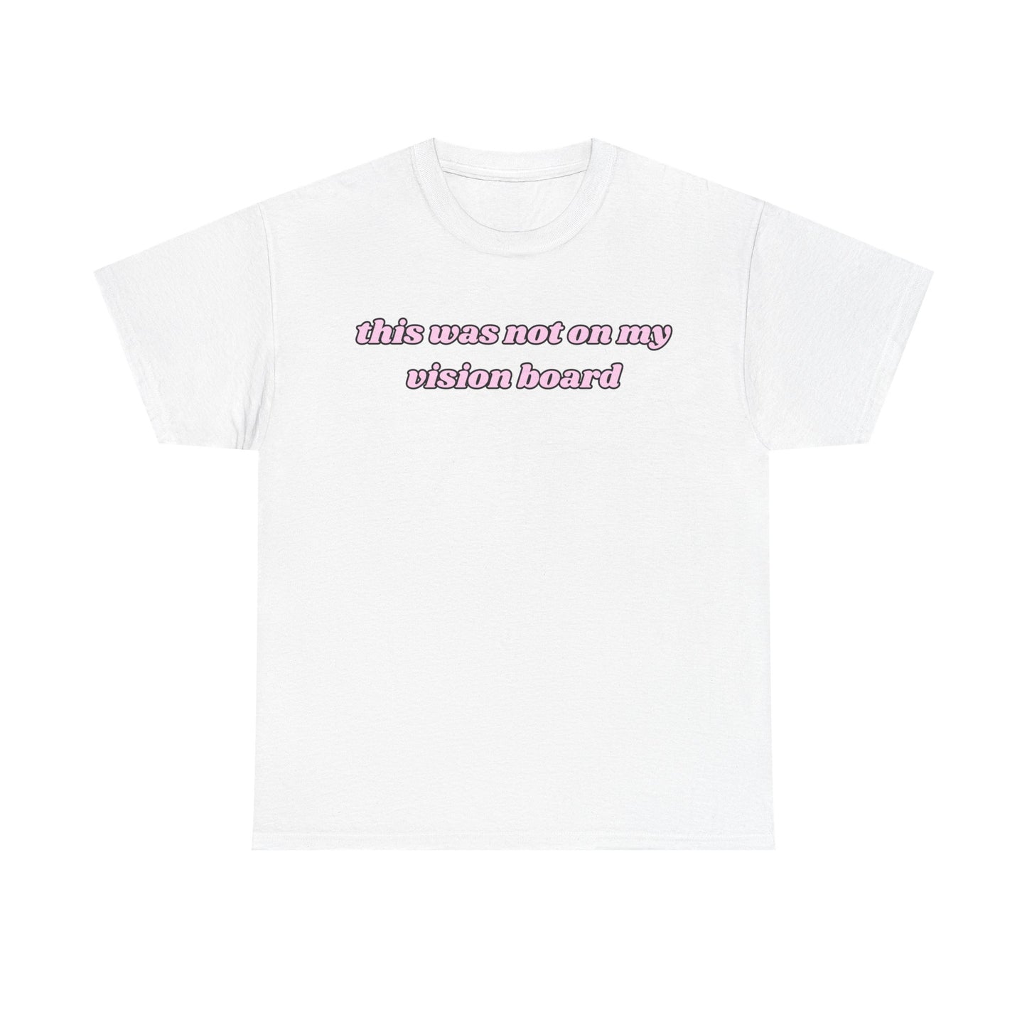 “This Was Not On My Vision Board” Tee – Manifestation Girly Tee
