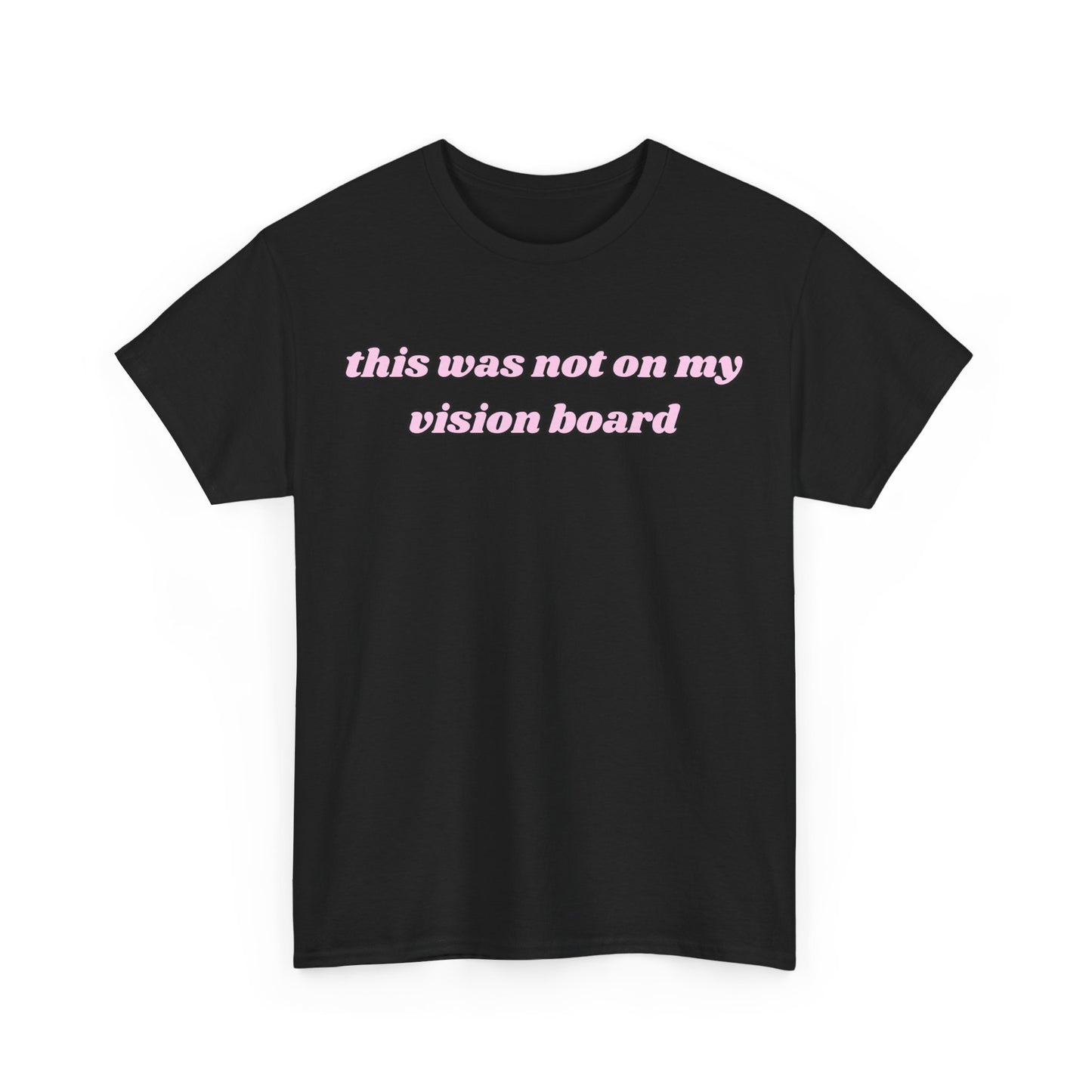 “This Was Not On My Vision Board” Tee – Manifestation Girly Tee