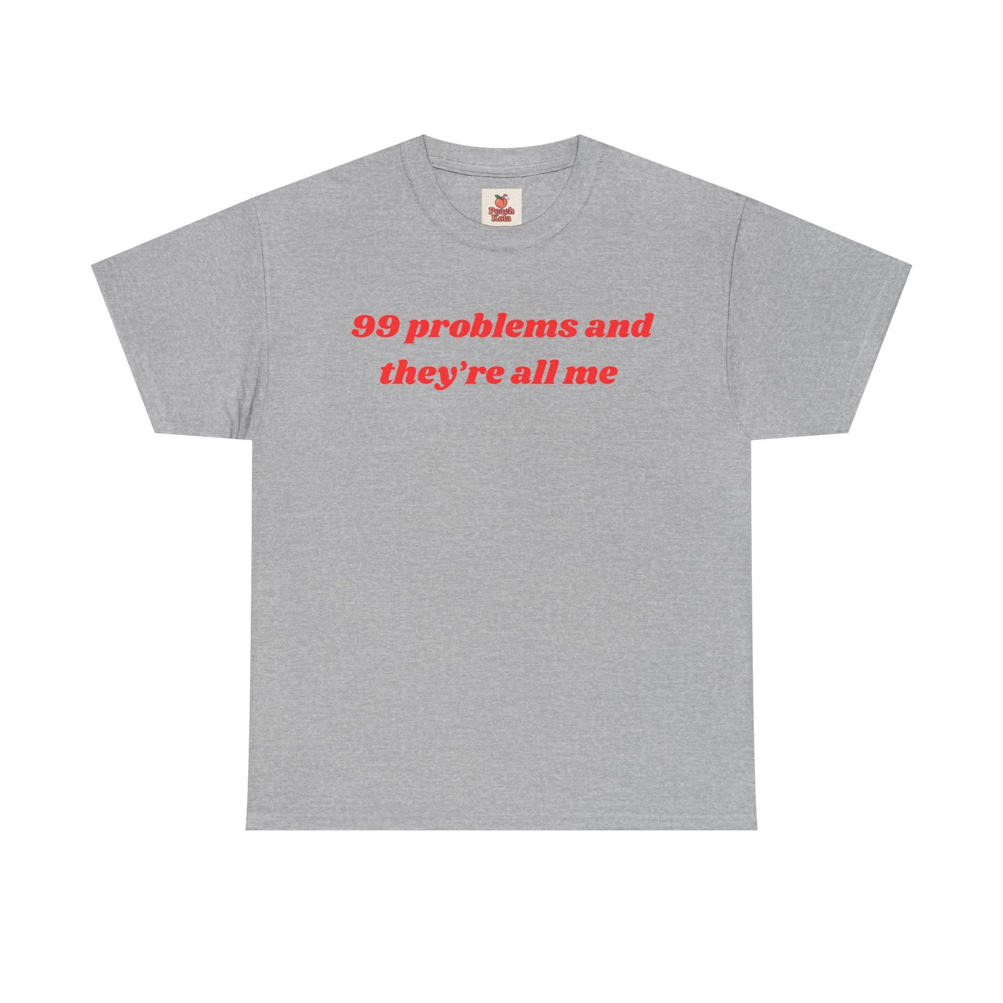 99 Problems and They’re All Me” Tee – Hot, Messy & Self-Aware