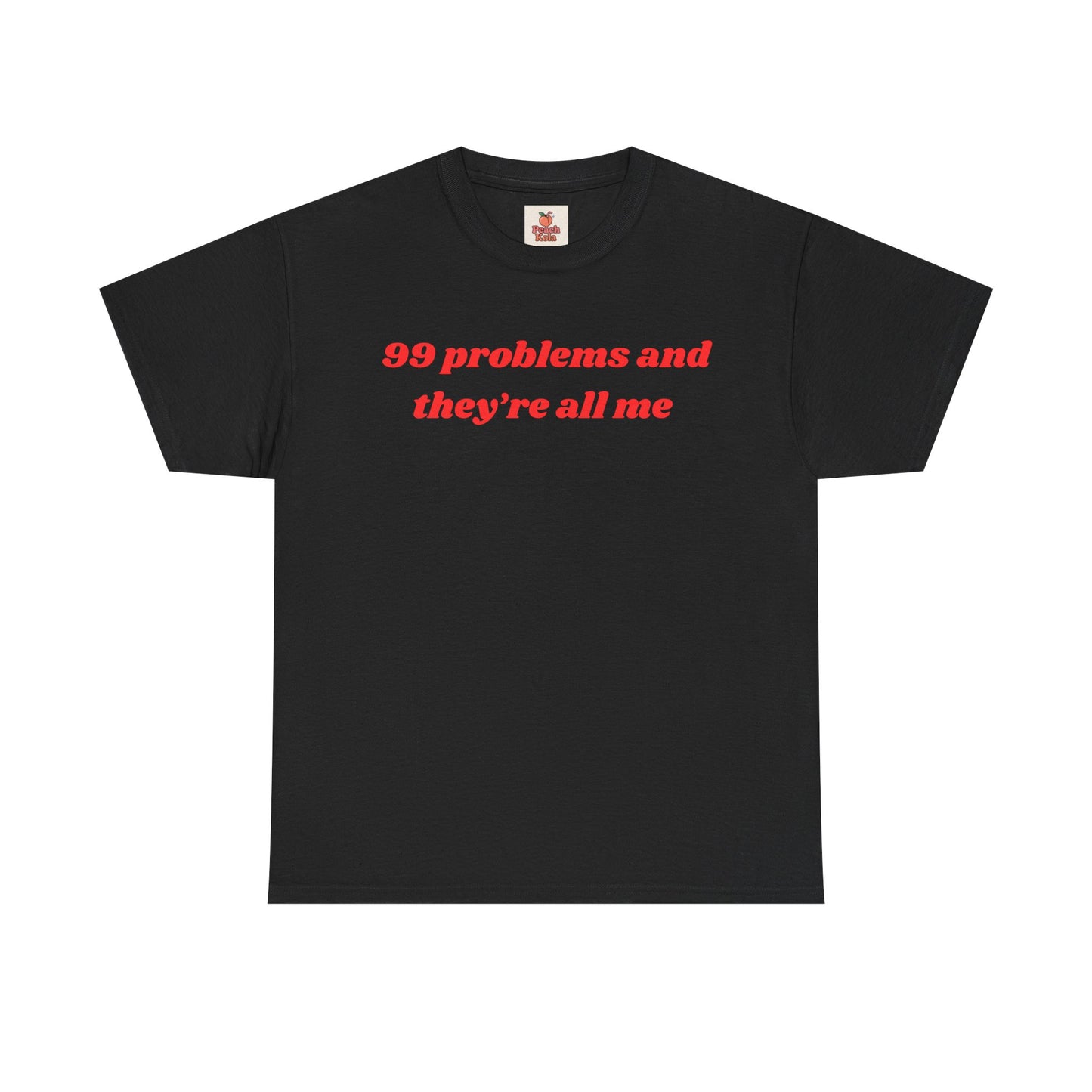 99 Problems and They’re All Me” Tee – Hot, Messy & Self-Aware