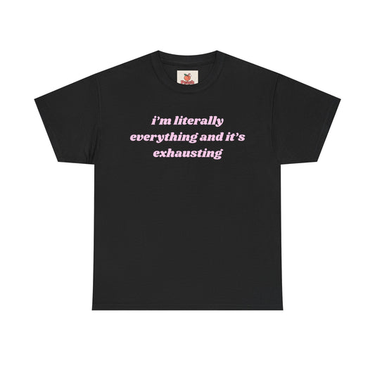 Funny Quote Unisex Cotton Tee - "I'm Literally Everything and It's Exhausting"