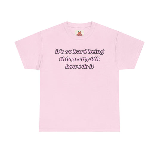 “It’s So Hard Being This Pretty” Tee – Hot Girl Struggle Core