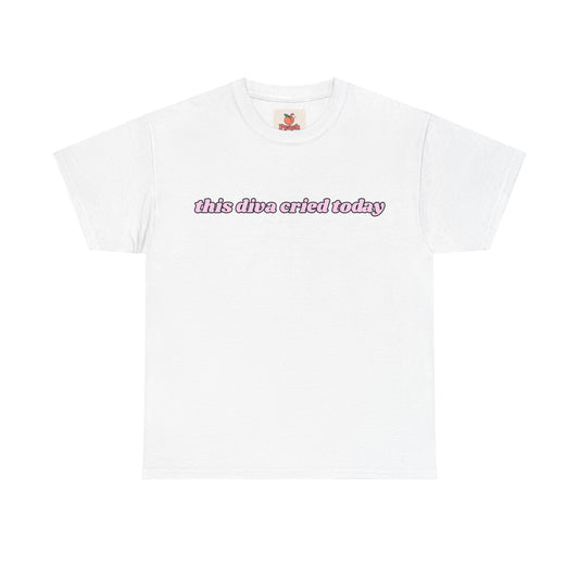 “This Diva Cried Today” Tee – Emotionally Unstable & Fashionable