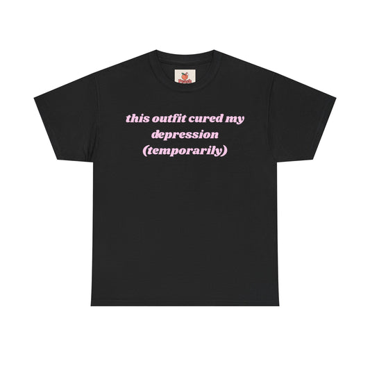 This Outfit Cured My Depression (Temporarily) Tee – Look Good, Mentally Spiral Later