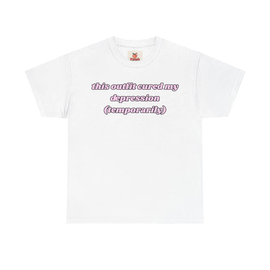 This Outfit Cured My Depression (Temporarily) Tee – Look Good, Mentally Spiral Later
