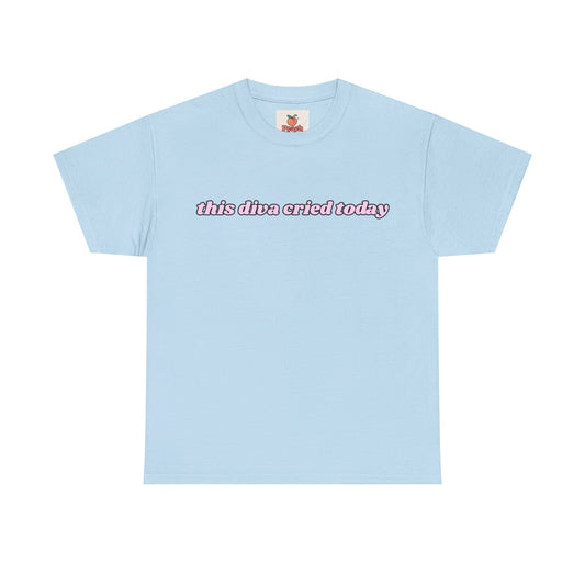 “This Diva Cried Today” Tee – Emotionally Unstable & Fashionable