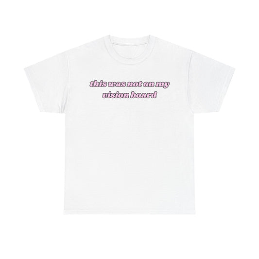 “This Was Not On My Vision Board” Tee – Manifestation Girly Tee