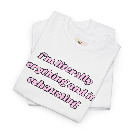 Funny Quote Unisex Cotton Tee - "I'm Literally Everything and It's Exhausting"