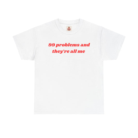 99 Problems and They’re All Me” Tee – Hot, Messy & Self-Aware