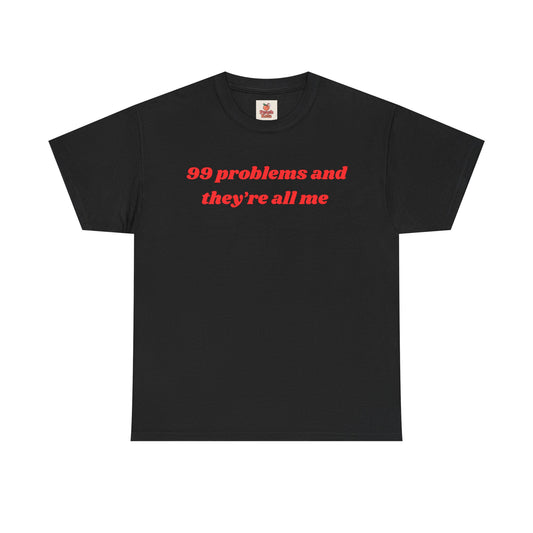 99 Problems and They’re All Me” Tee – Hot, Messy & Self-Aware