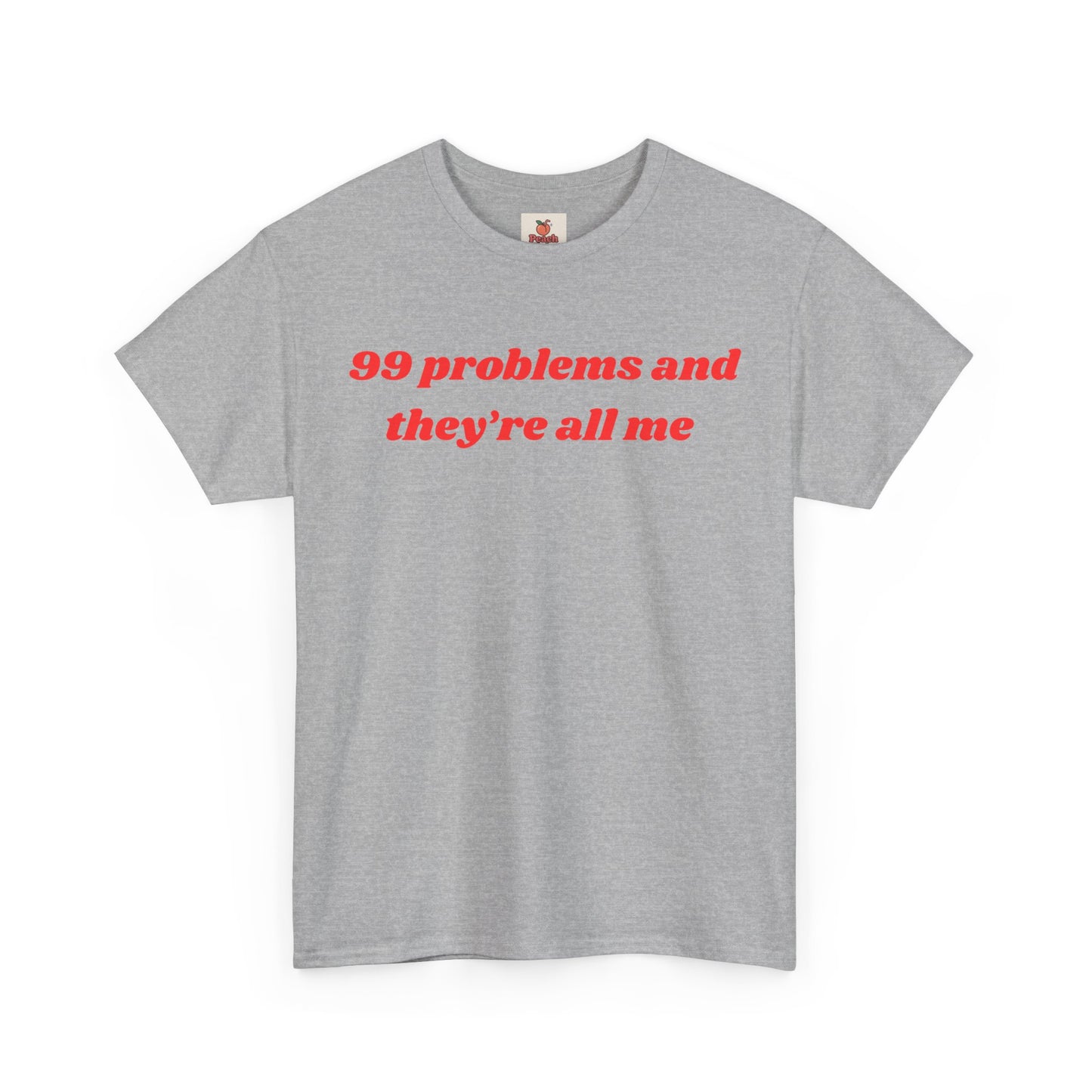 99 Problems and They’re All Me” Tee – Hot, Messy & Self-Aware